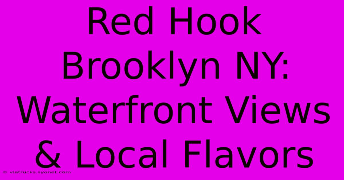 Red Hook Brooklyn NY: Waterfront Views & Local Flavors