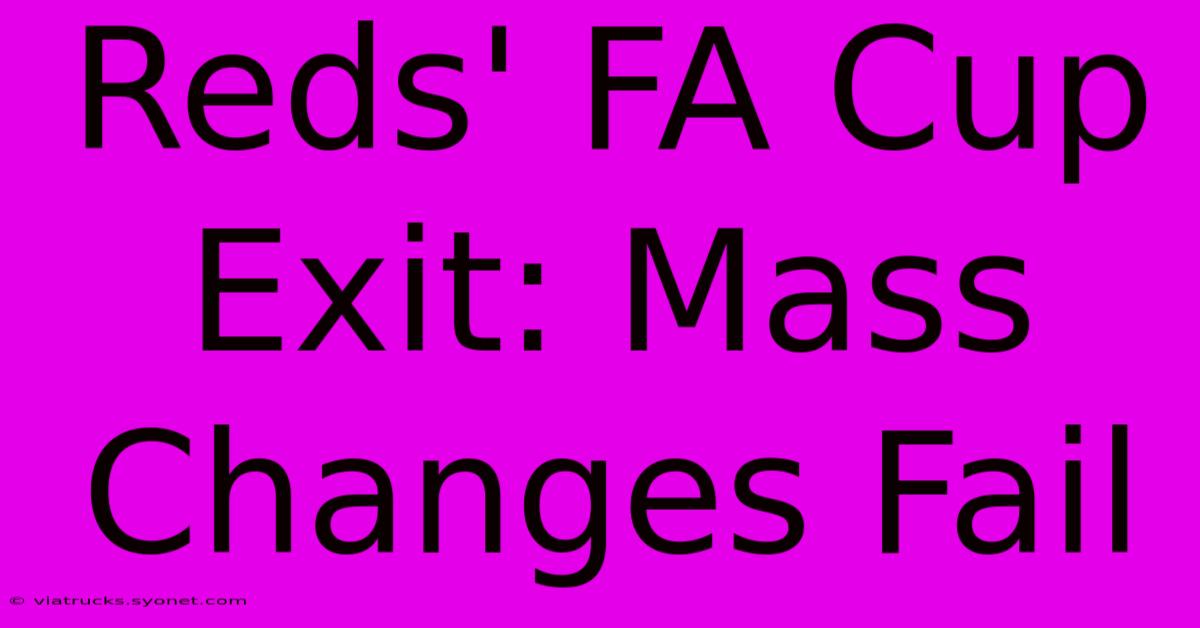 Reds' FA Cup Exit: Mass Changes Fail