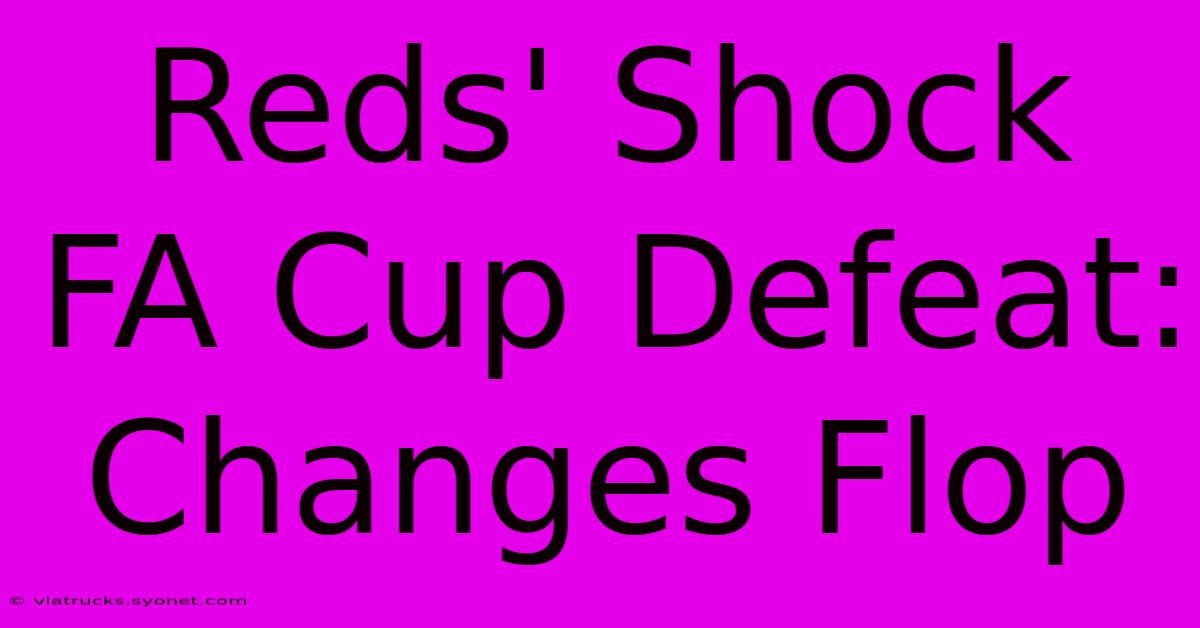 Reds' Shock FA Cup Defeat: Changes Flop