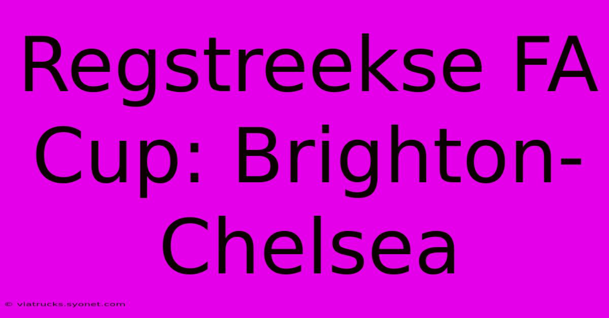 Regstreekse FA Cup: Brighton-Chelsea