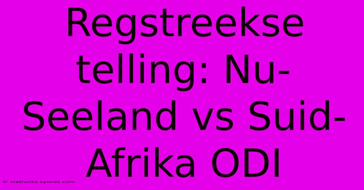 Regstreekse Telling: Nu-Seeland Vs Suid-Afrika ODI