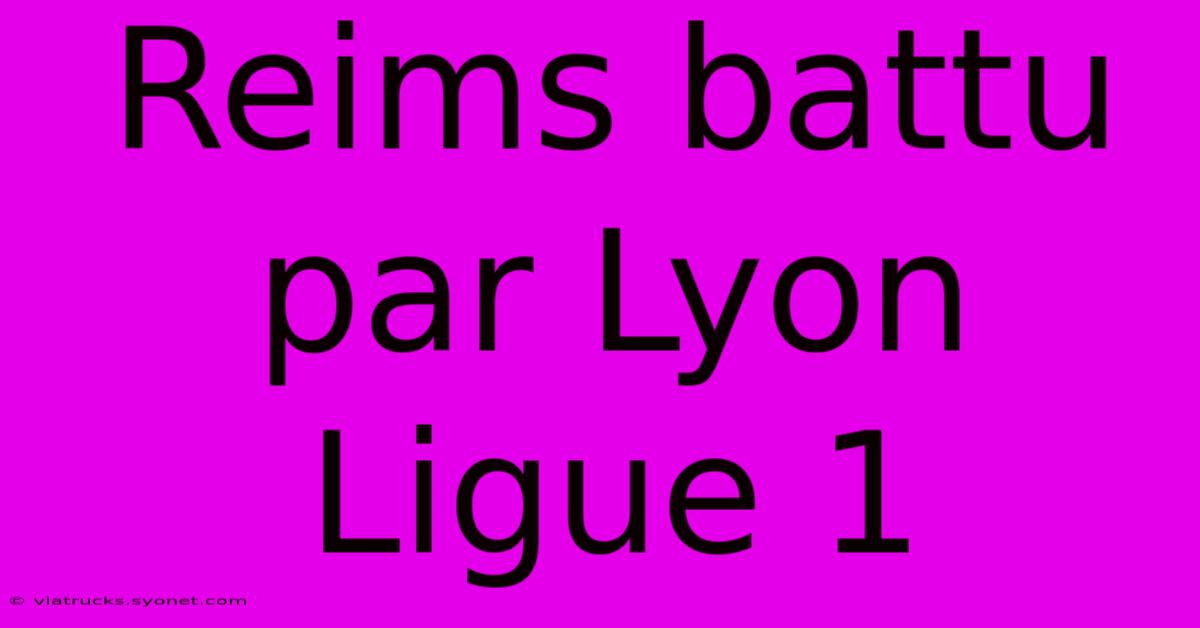 Reims Battu Par Lyon Ligue 1