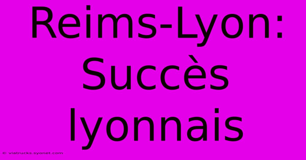 Reims-Lyon: Succès Lyonnais