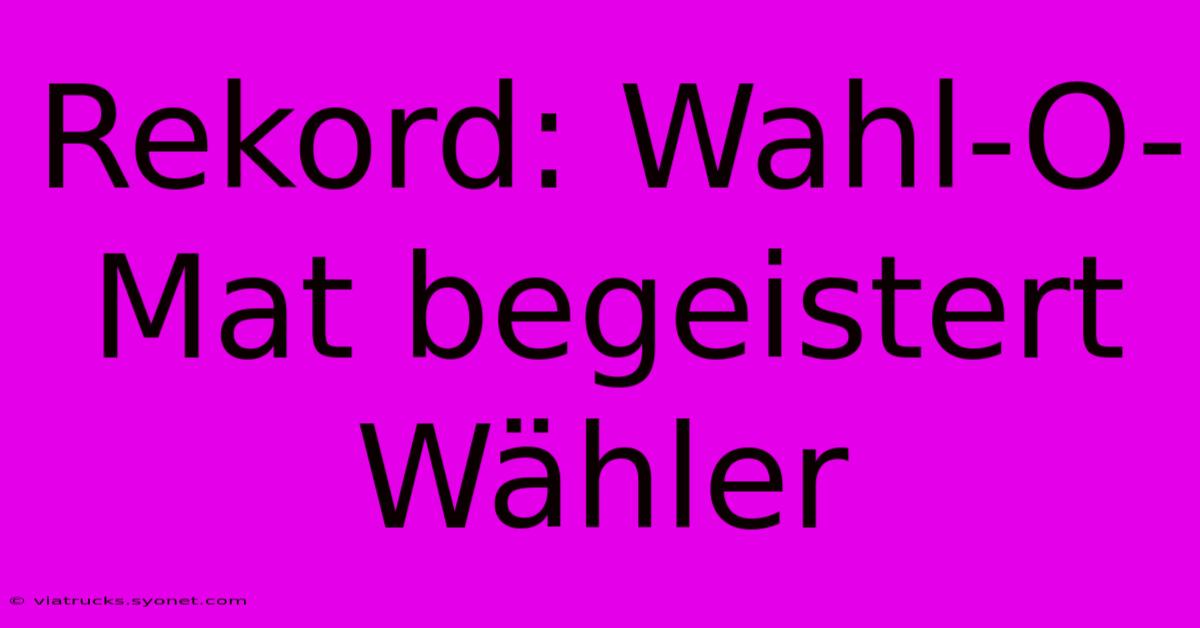 Rekord: Wahl-O-Mat Begeistert Wähler