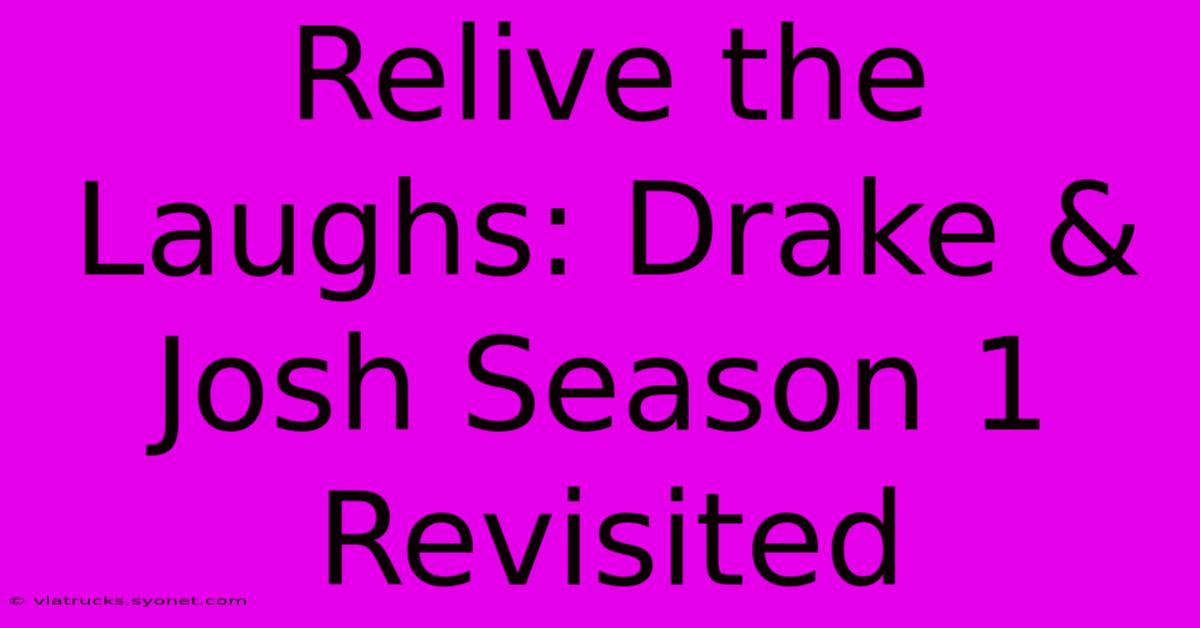 Relive The Laughs: Drake & Josh Season 1 Revisited