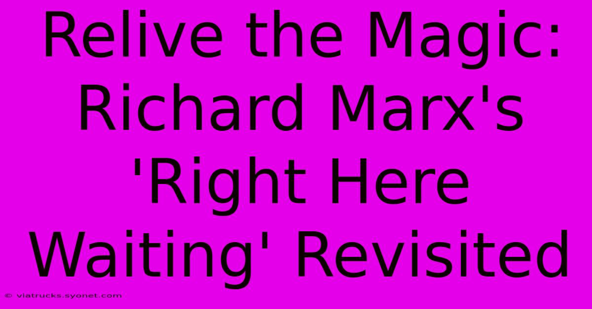 Relive The Magic: Richard Marx's 'Right Here Waiting' Revisited