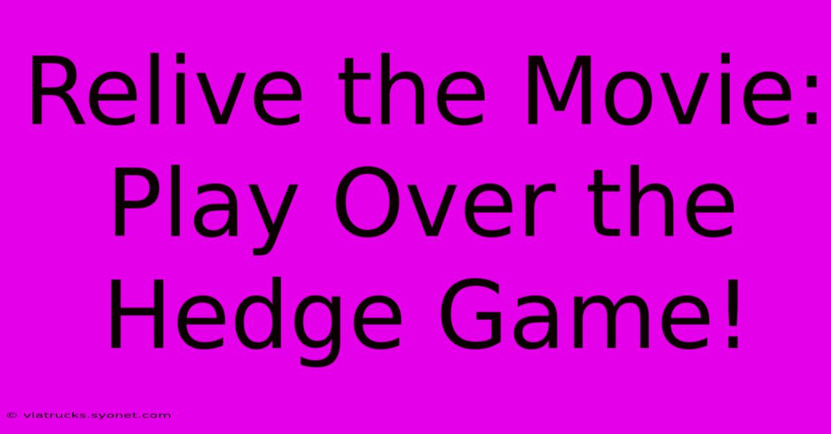 Relive The Movie: Play Over The Hedge Game!