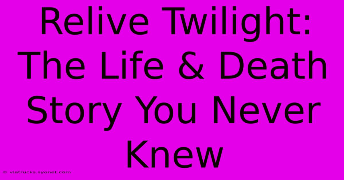 Relive Twilight: The Life & Death Story You Never Knew