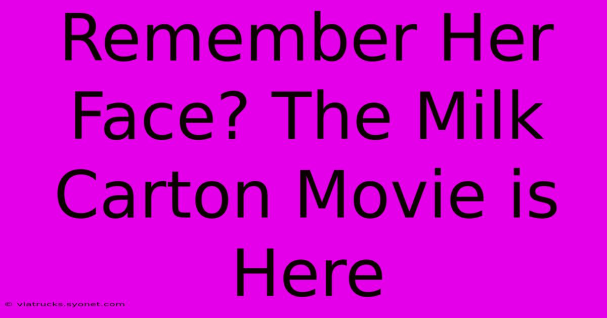 Remember Her Face? The Milk Carton Movie Is Here