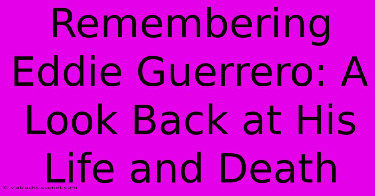 Remembering Eddie Guerrero: A Look Back At His Life And Death