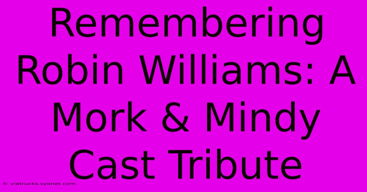 Remembering Robin Williams: A Mork & Mindy Cast Tribute