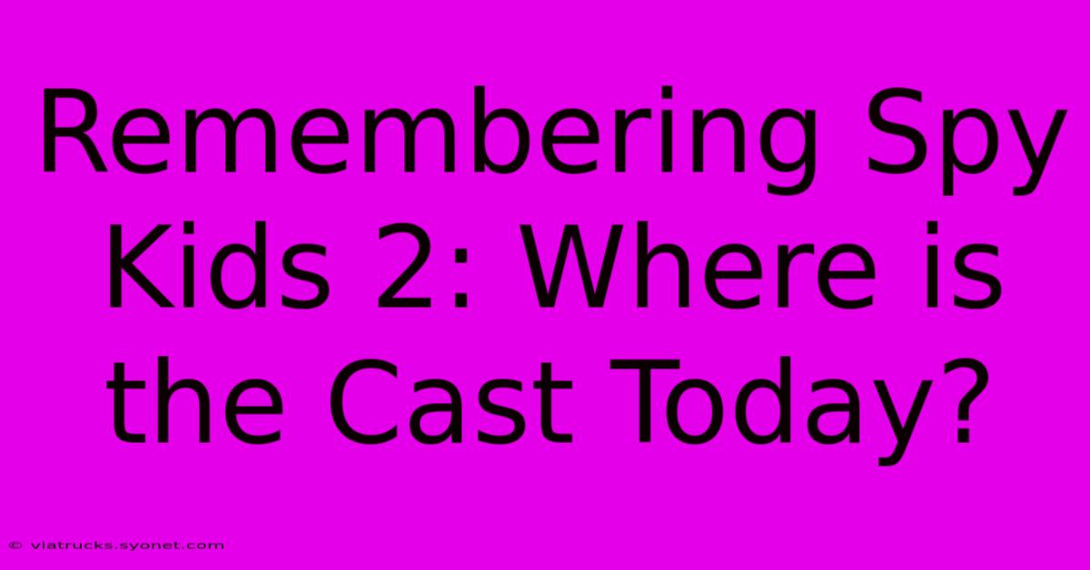 Remembering Spy Kids 2: Where Is The Cast Today?