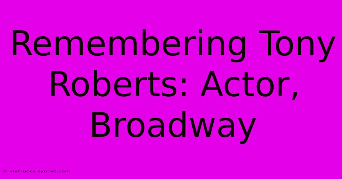 Remembering Tony Roberts: Actor, Broadway