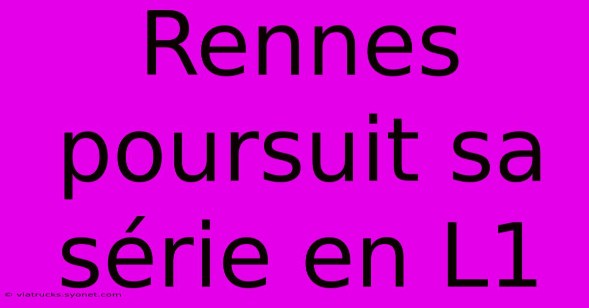 Rennes Poursuit Sa Série En L1