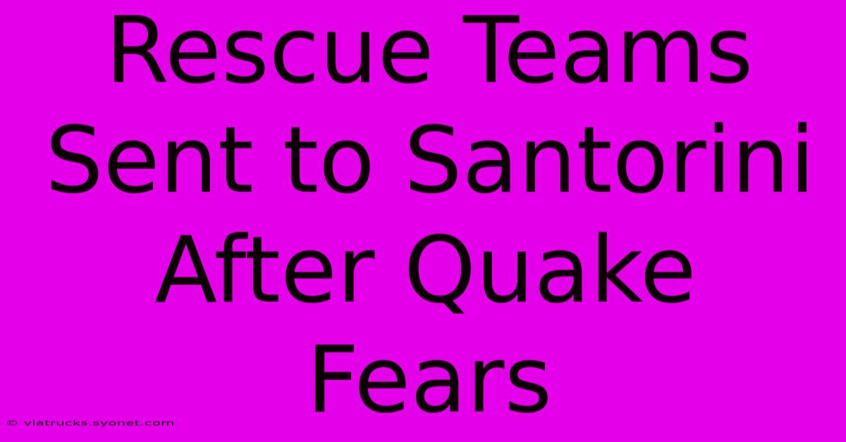 Rescue Teams Sent To Santorini After Quake Fears