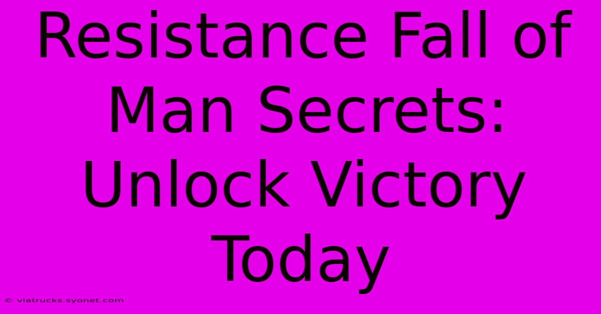 Resistance Fall Of Man Secrets: Unlock Victory Today