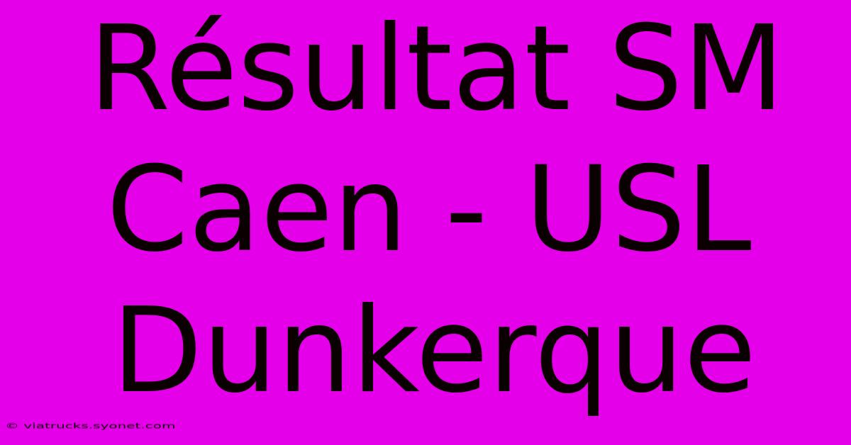 Résultat SM Caen - USL Dunkerque