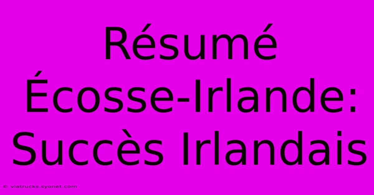 Résumé Écosse-Irlande: Succès Irlandais