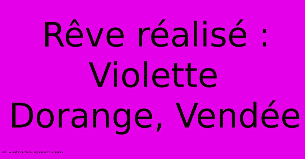 Rêve Réalisé : Violette Dorange, Vendée