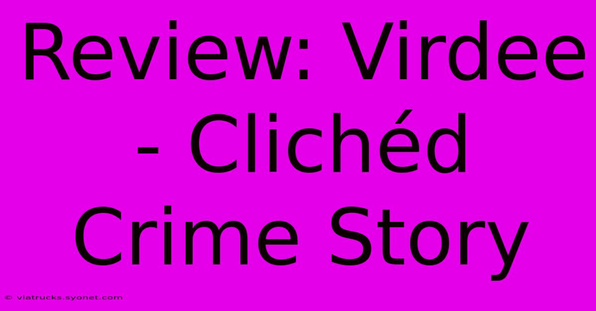 Review: Virdee - Clichéd Crime Story