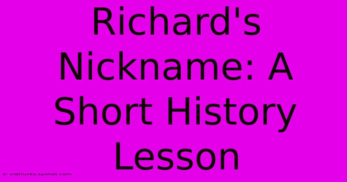 Richard's Nickname: A Short History Lesson