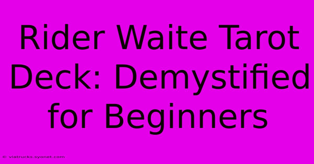 Rider Waite Tarot Deck: Demystified For Beginners