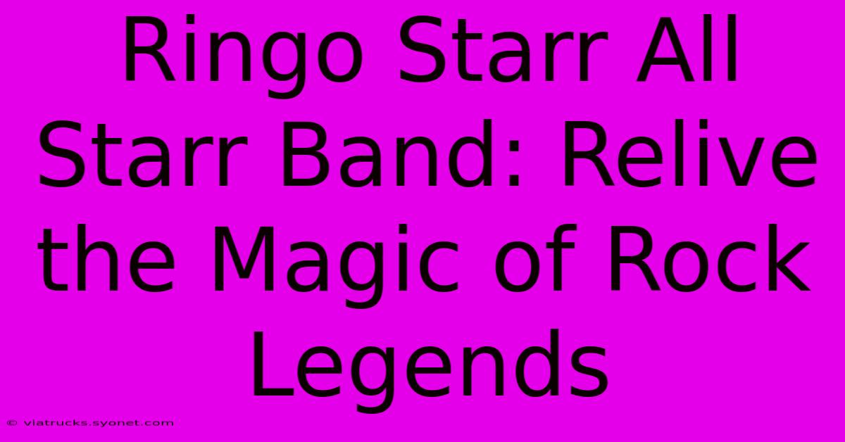 Ringo Starr All Starr Band: Relive The Magic Of Rock Legends