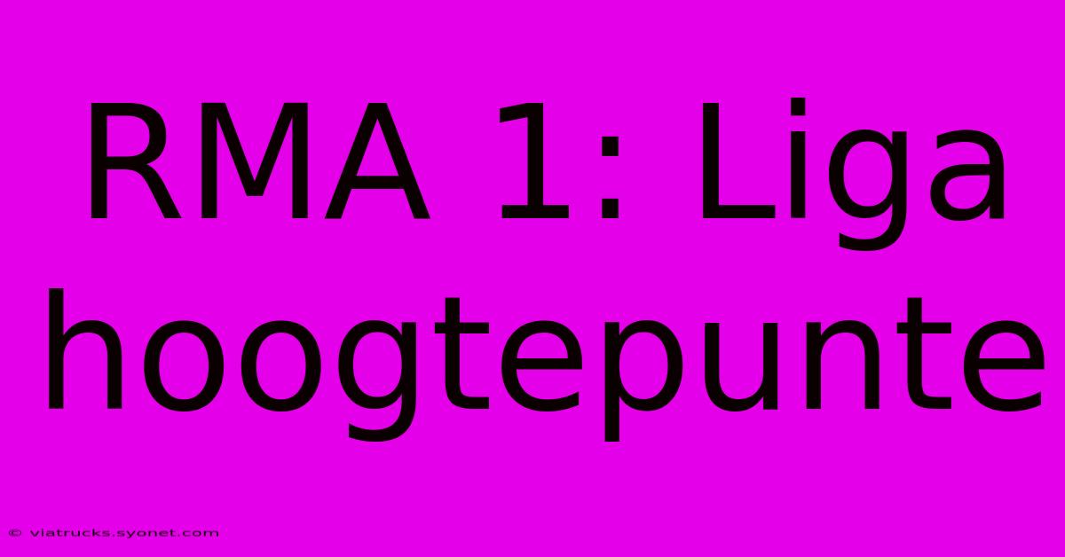 RMA 1: Liga Hoogtepunte