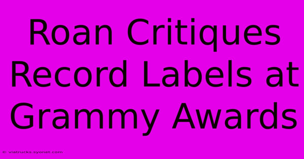 Roan Critiques Record Labels At Grammy Awards