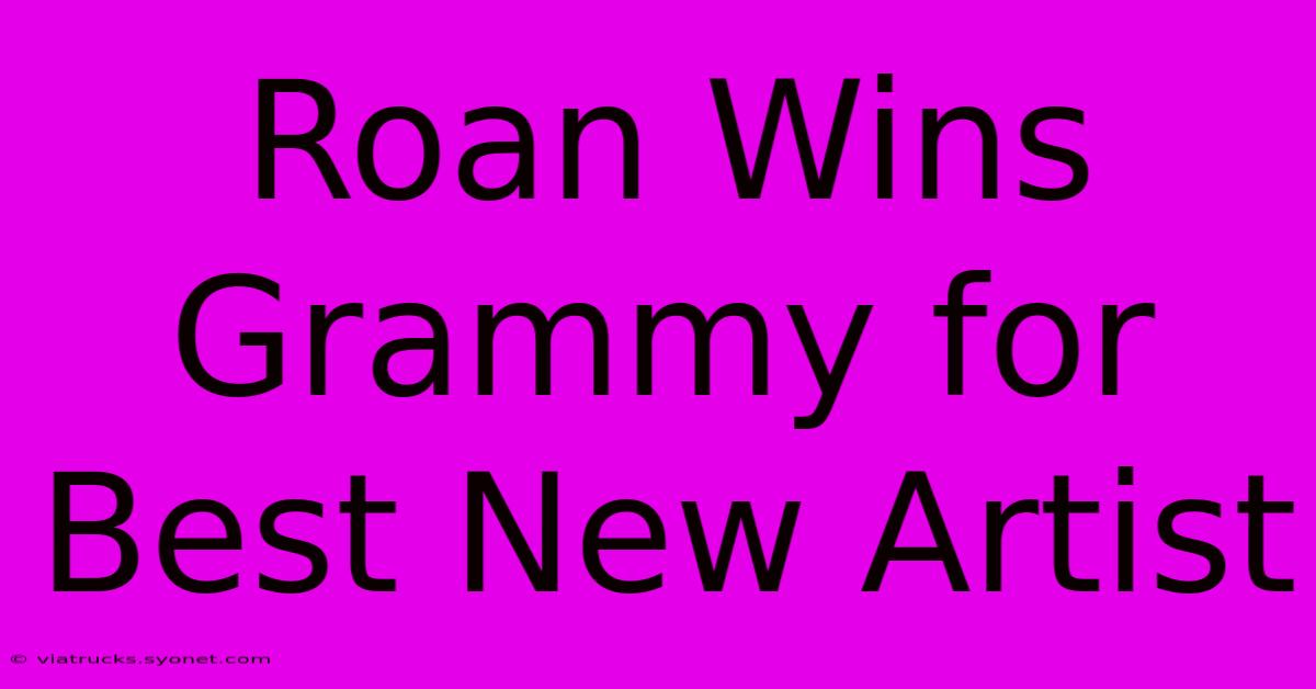 Roan Wins Grammy For Best New Artist