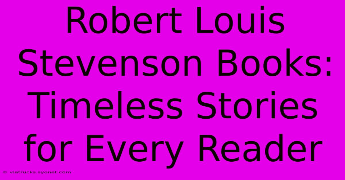 Robert Louis Stevenson Books: Timeless Stories For Every Reader