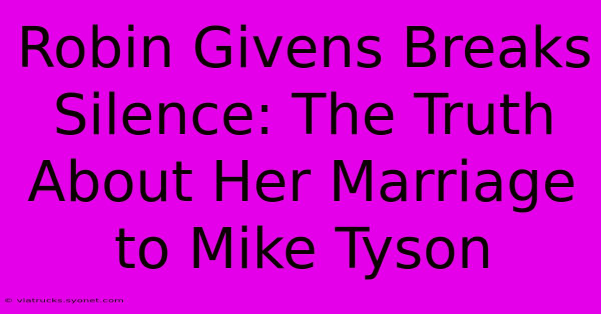 Robin Givens Breaks Silence: The Truth About Her Marriage To Mike Tyson