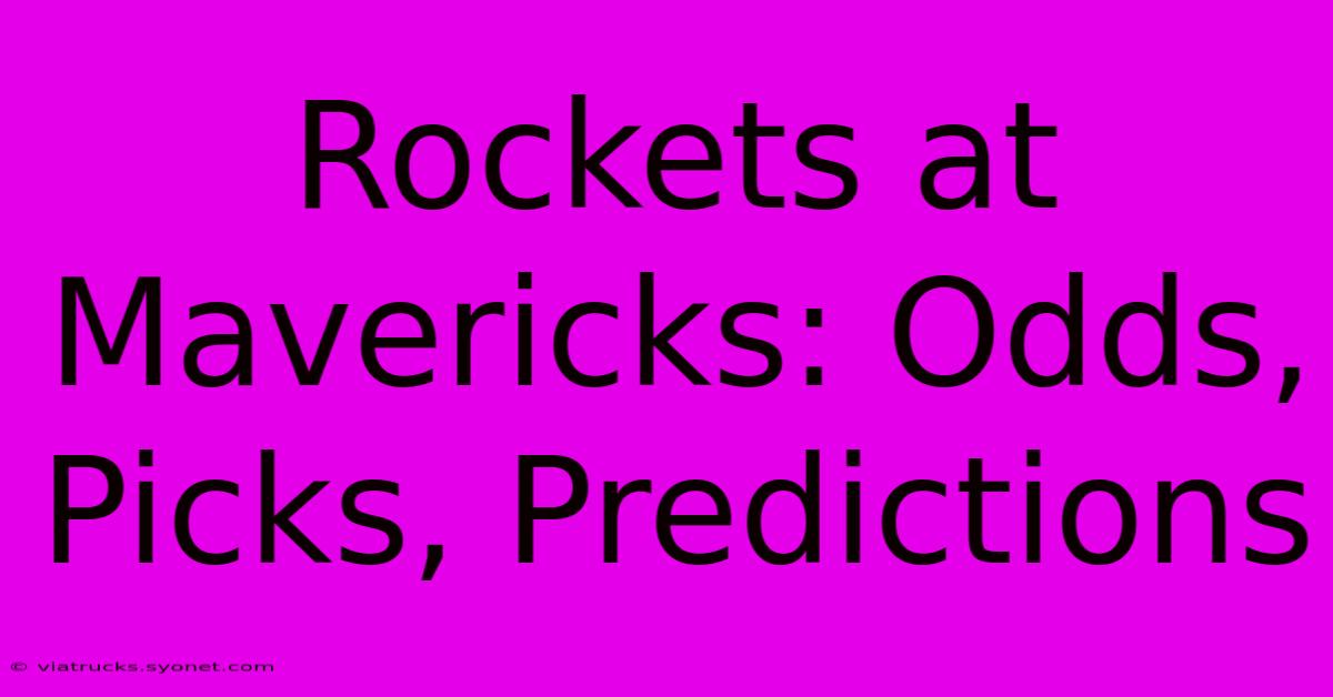 Rockets At Mavericks: Odds, Picks, Predictions