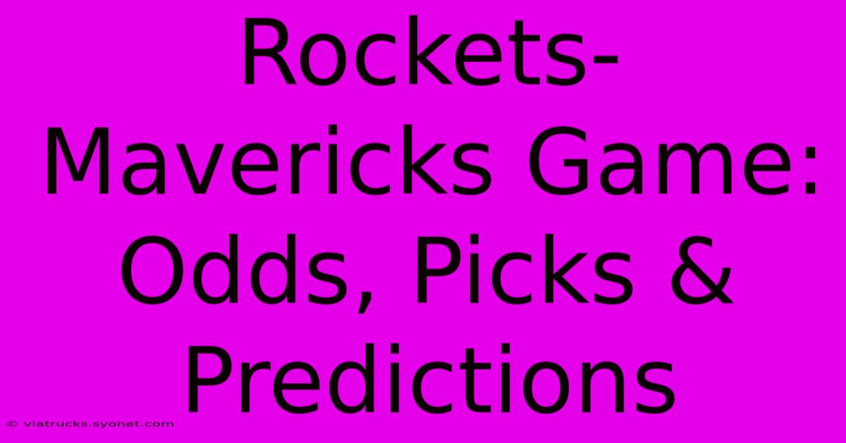 Rockets-Mavericks Game: Odds, Picks & Predictions