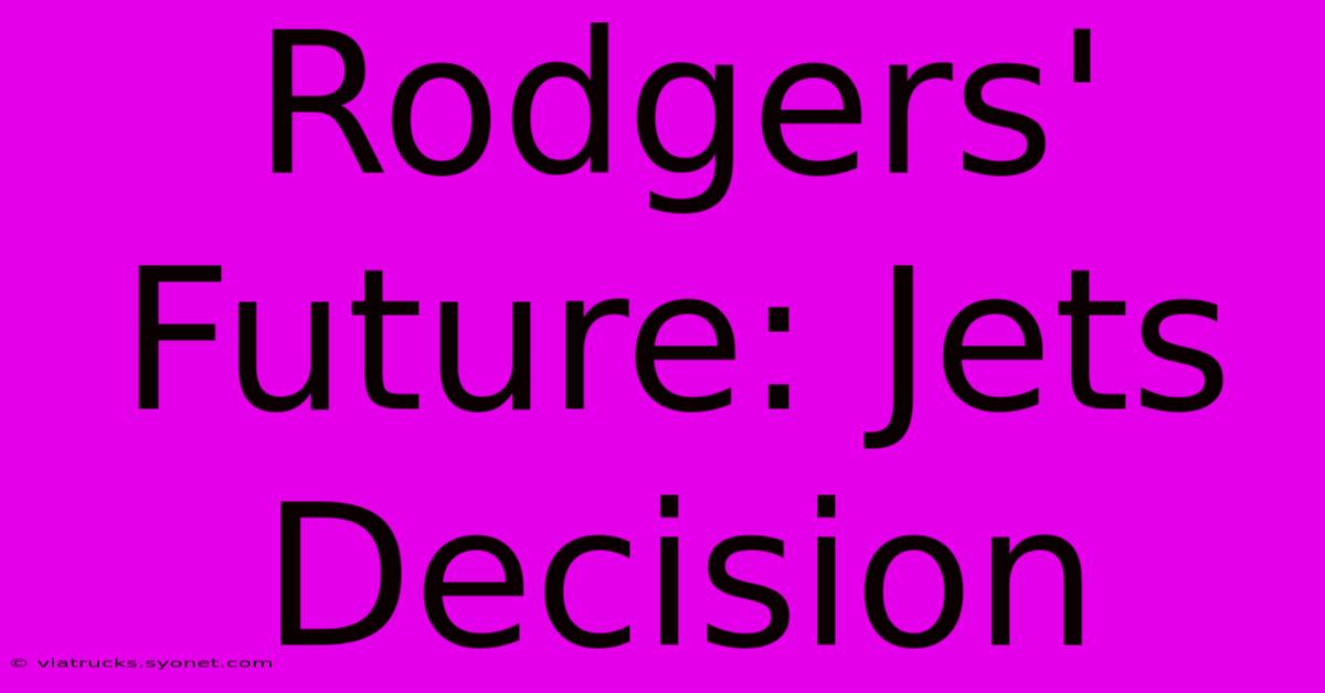 Rodgers' Future: Jets Decision