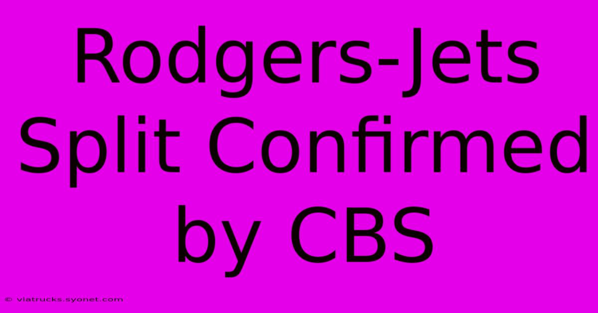 Rodgers-Jets Split Confirmed By CBS