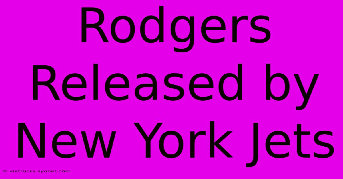 Rodgers Released By New York Jets