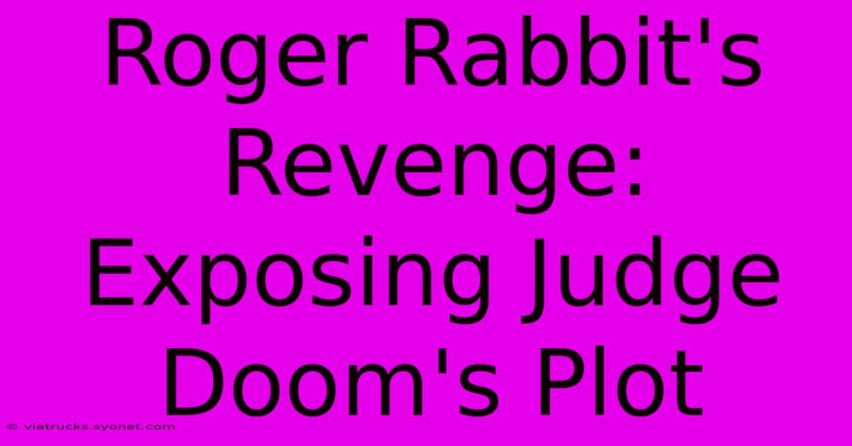 Roger Rabbit's Revenge: Exposing Judge Doom's Plot