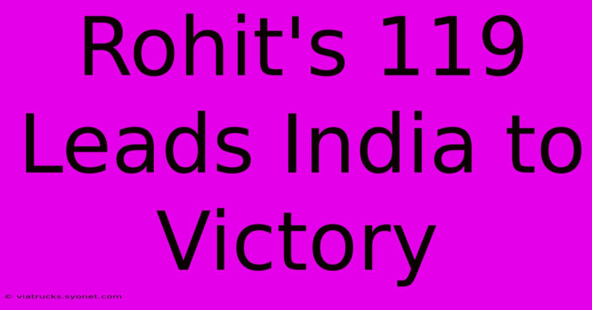 Rohit's 119 Leads India To Victory