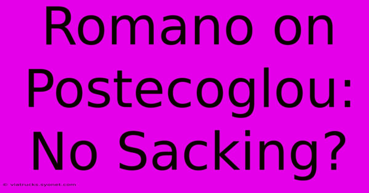 Romano On Postecoglou: No Sacking?