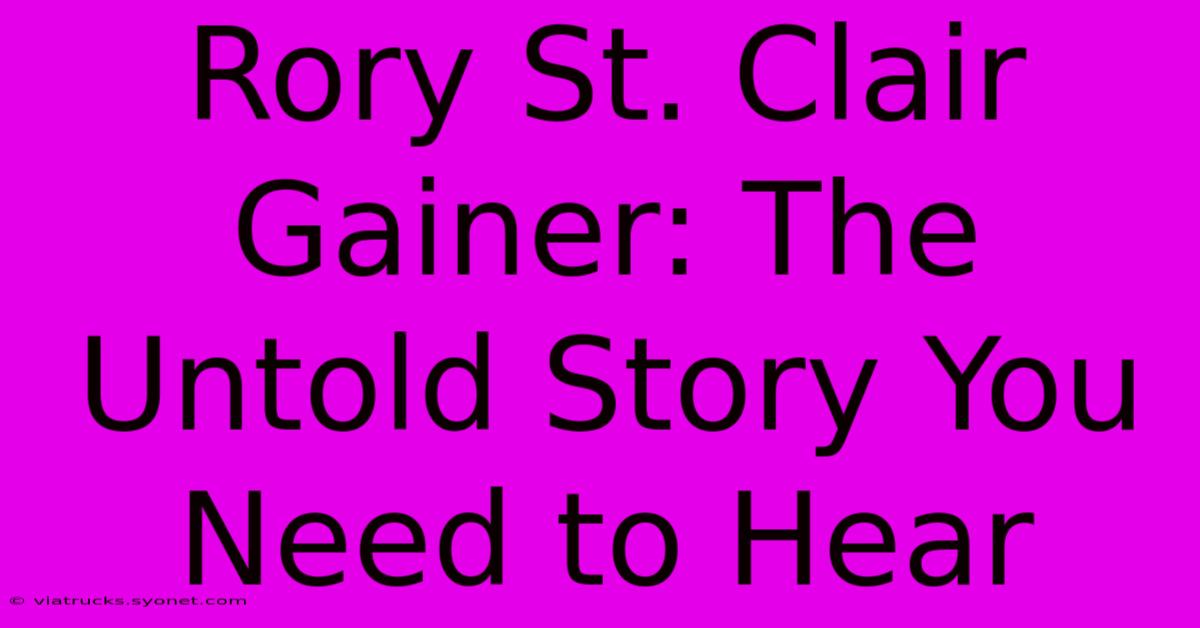 Rory St. Clair Gainer: The Untold Story You Need To Hear