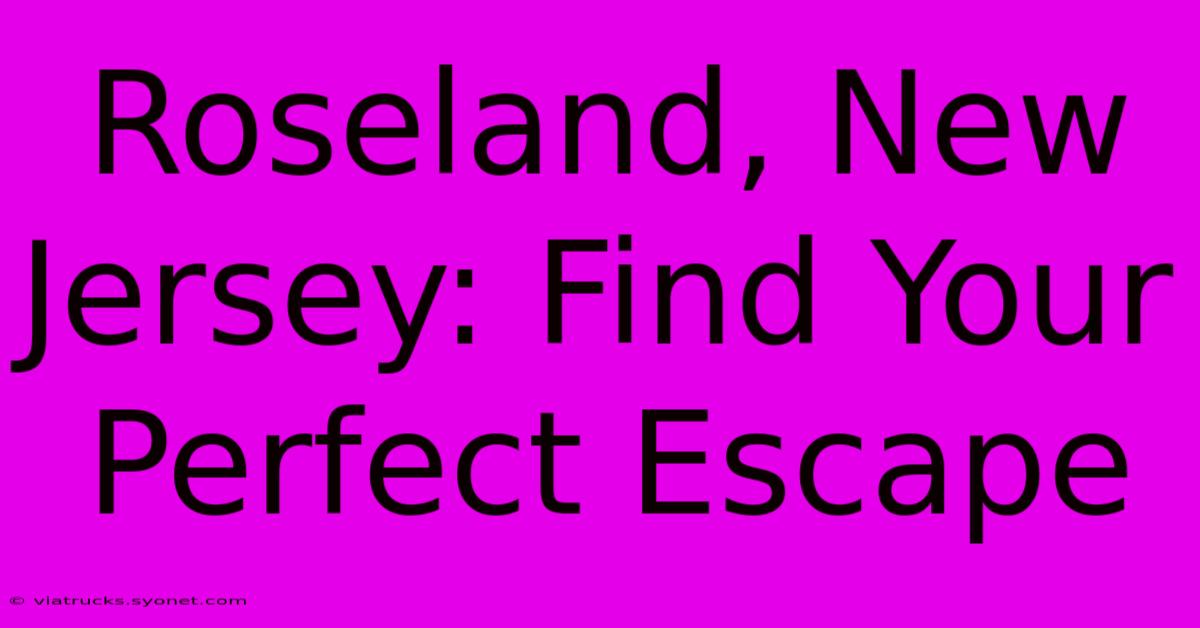 Roseland, New Jersey: Find Your Perfect Escape