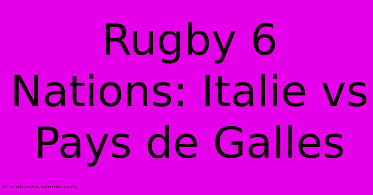 Rugby 6 Nations: Italie Vs Pays De Galles