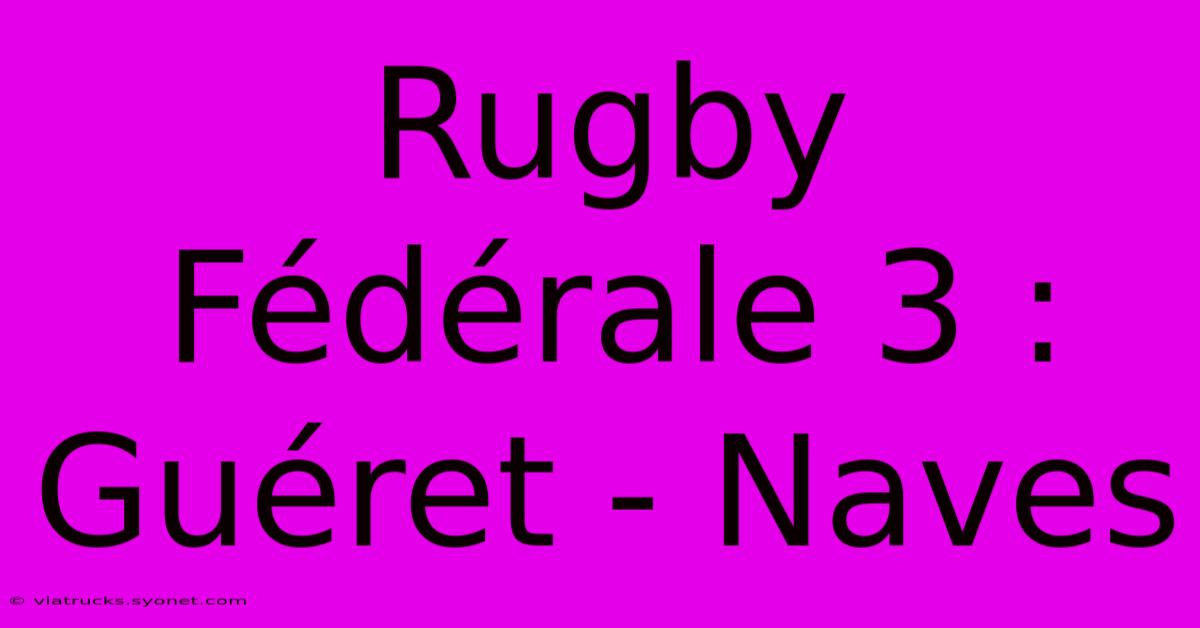 Rugby Fédérale 3 : Guéret - Naves