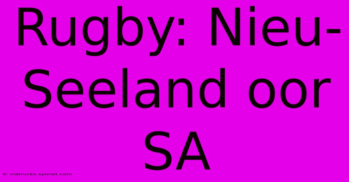 Rugby: Nieu-Seeland Oor SA