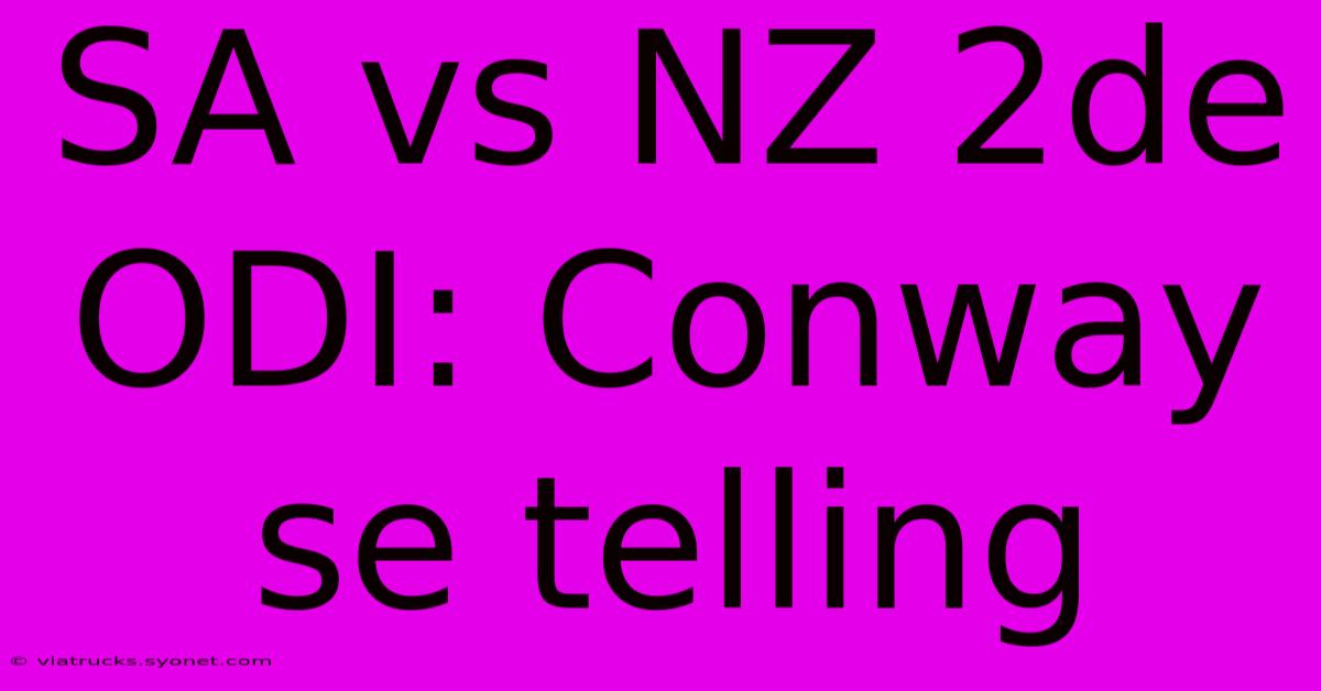 SA Vs NZ 2de ODI: Conway Se Telling