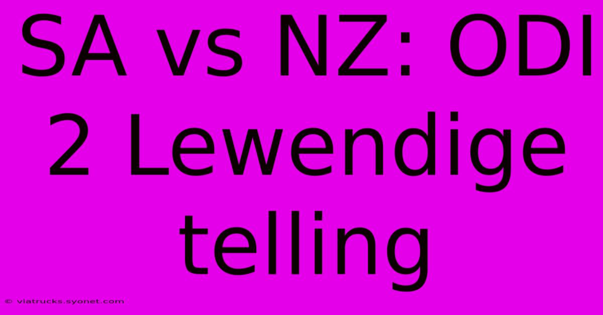 SA Vs NZ: ODI 2 Lewendige Telling