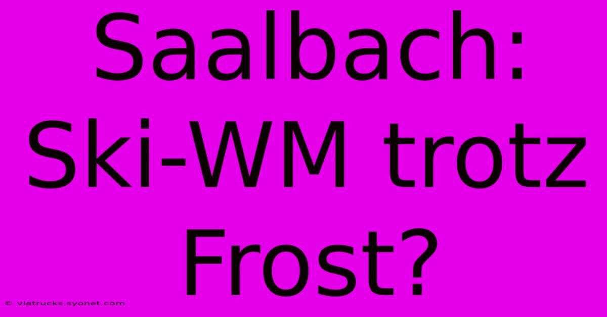 Saalbach: Ski-WM Trotz Frost?