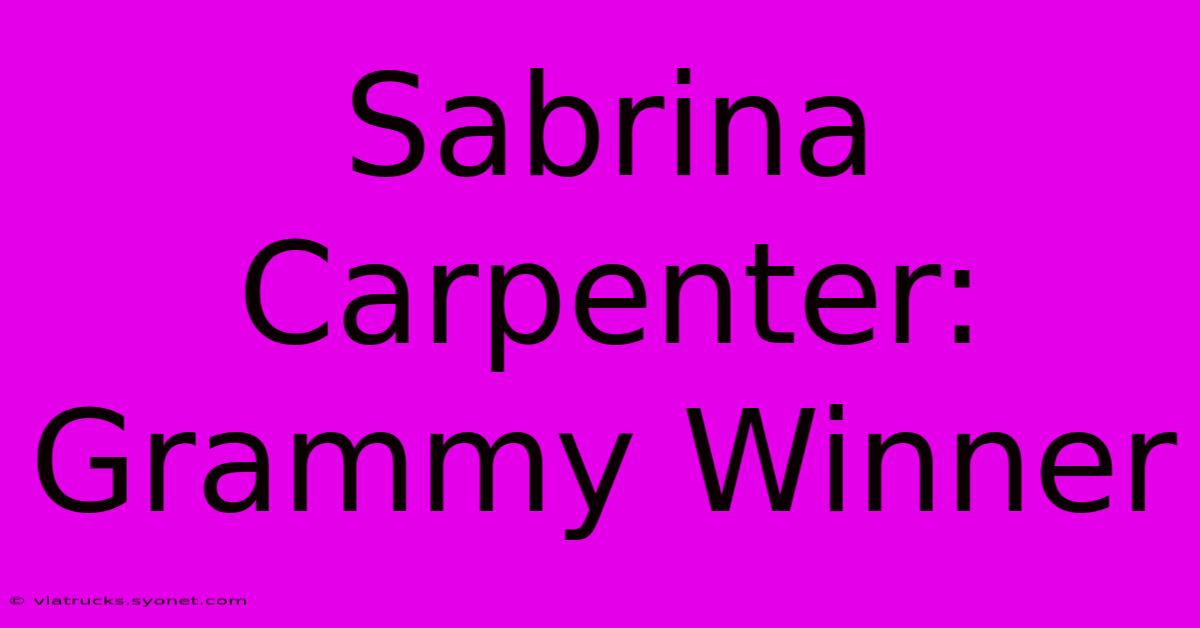 Sabrina Carpenter: Grammy Winner