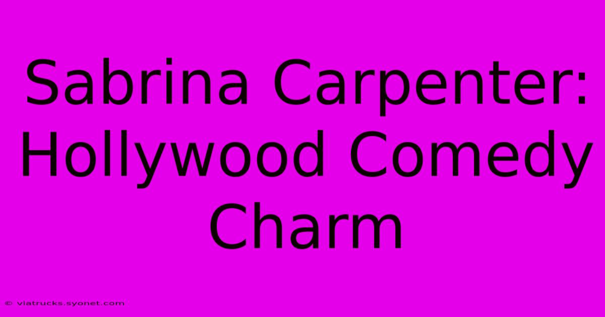 Sabrina Carpenter: Hollywood Comedy Charm